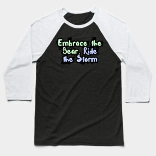 Embrace the Bear, Ride the Storm Baseball T-Shirt